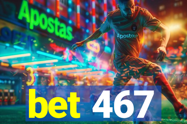 bet 467